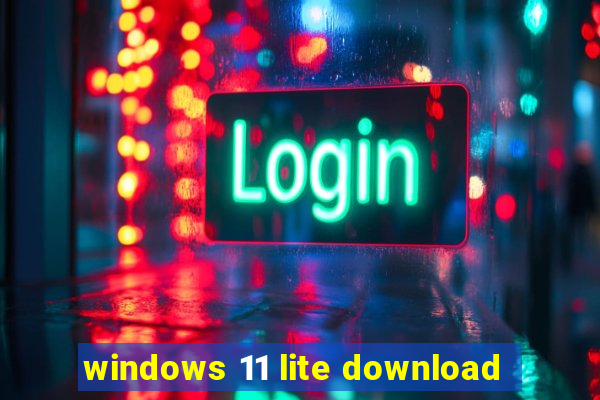 windows 11 lite download